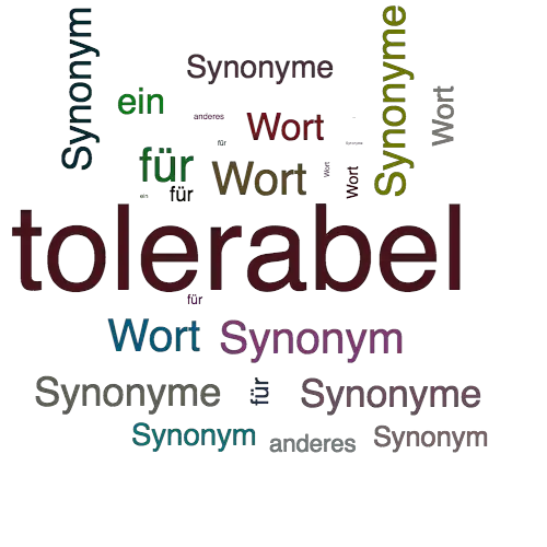 Ein anderes Wort für tolerabel - Synonym tolerabel