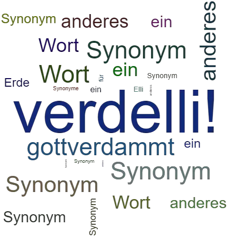 Ein anderes Wort für verdelli! - Synonym verdelli!