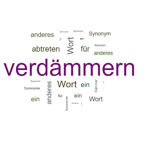 Ein anderes Wort für verdämmern - Synonym verdämmern