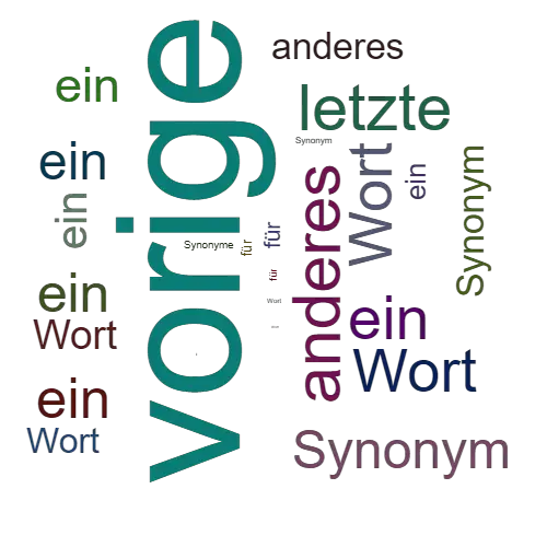 Ein anderes Wort für vorige - Synonym vorige