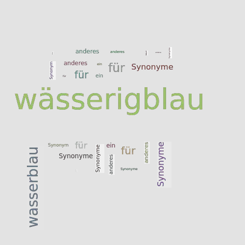 Ein anderes Wort für wässerigblau - Synonym wässerigblau