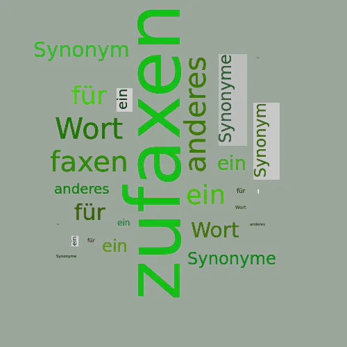 Ein anderes Wort für zufaxen - Synonym zufaxen