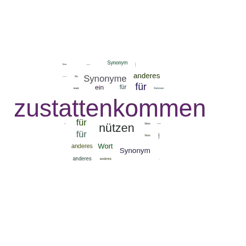 Ein anderes Wort für zustattenkommen - Synonym zustattenkommen