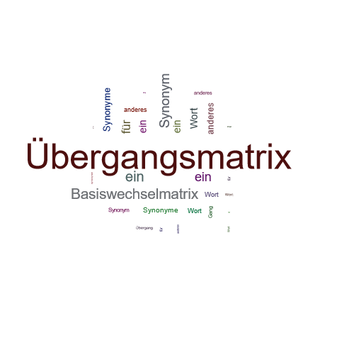 Ein anderes Wort für Übergangsmatrix - Synonym Übergangsmatrix