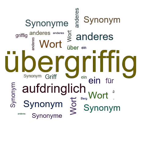 Ein anderes Wort für übergriffig - Synonym übergriffig