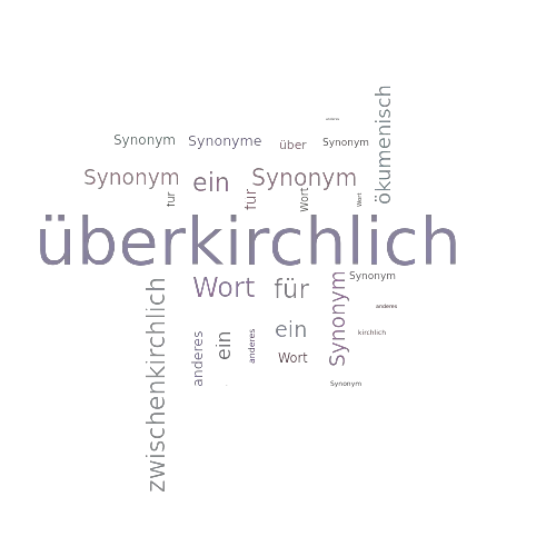 Ein anderes Wort für überkirchlich - Synonym überkirchlich