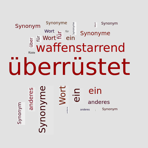 Ein anderes Wort für überrüstet - Synonym überrüstet